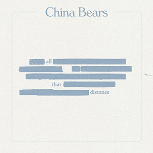 All That Distance EP - China Bears